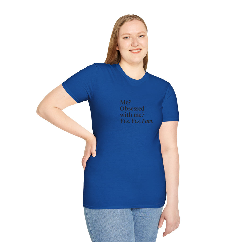 T-Shirt — "Me? Obsessed with me? Yes, yes, I am." Minimalist Self-Love Tee