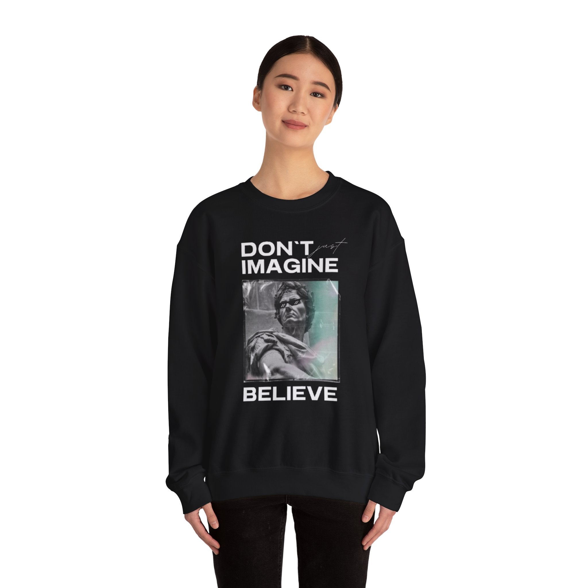 Crewneck Sweatshirt — "Don't Imagine, Believe" Inspirational Graphic