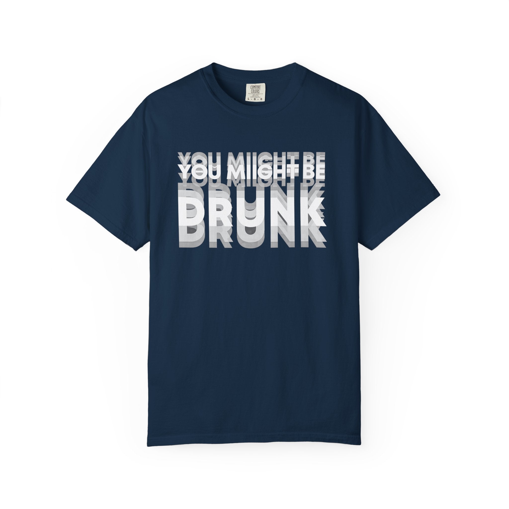 T-Shirt — "You Might Be Drunk" Distressed Text Graphic Tee