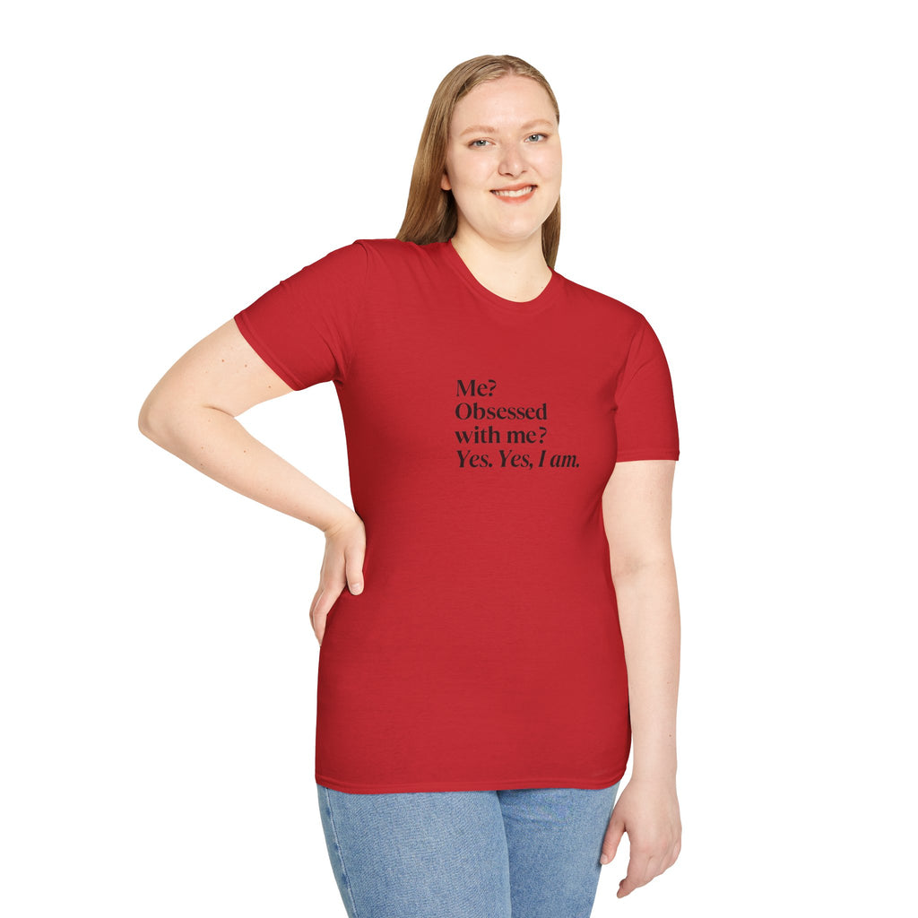T-Shirt — "Me? Obsessed with me? Yes, yes, I am." Minimalist Self-Love Tee