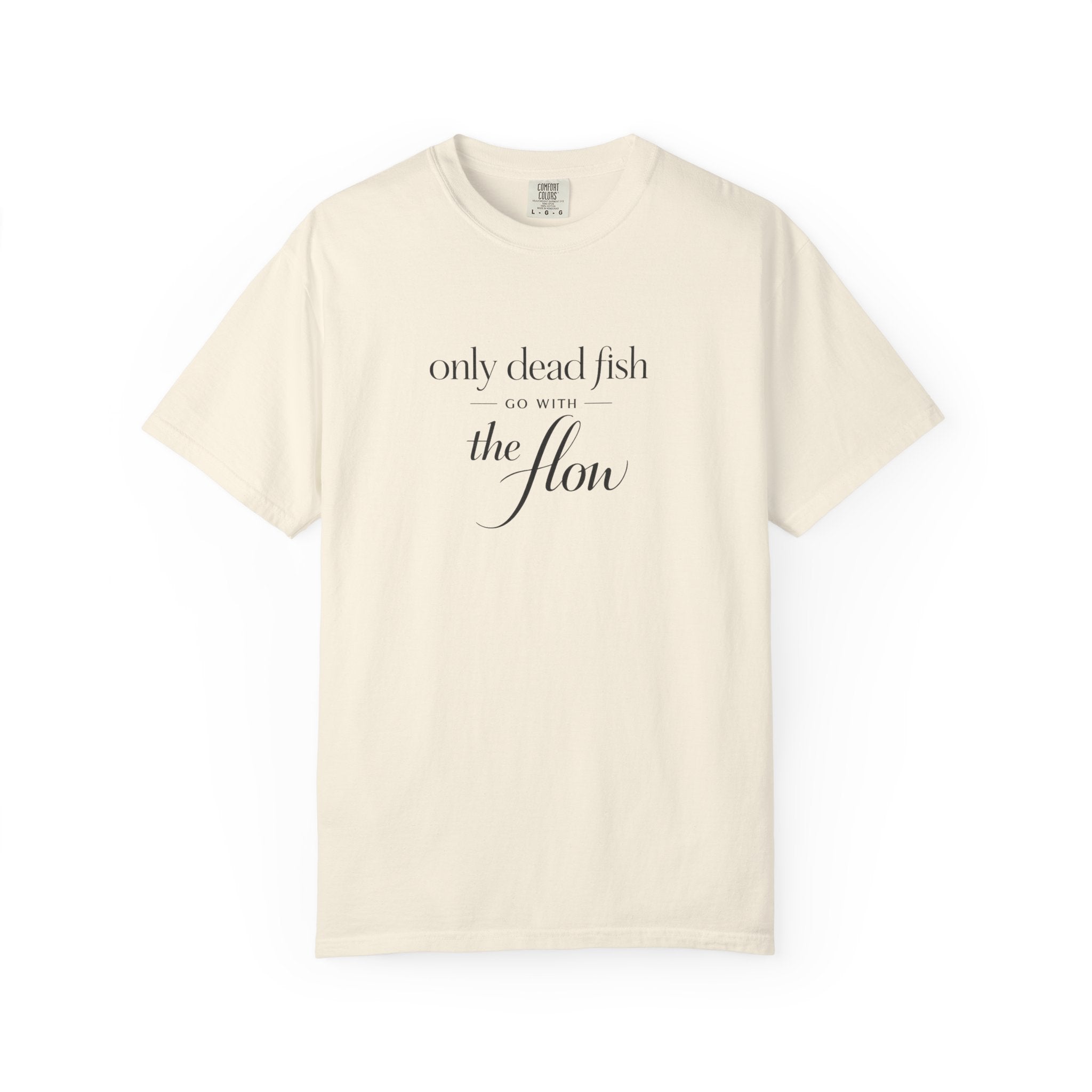 'Only Dead Fish Go With the Flow' Graphic T-Shirt