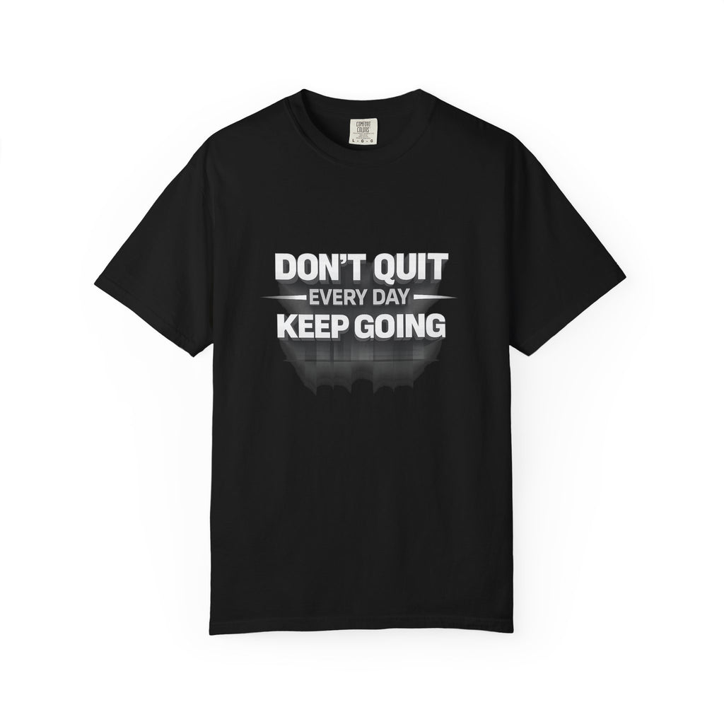 Motivational T-Shirt - "Don't Quit Every Day, Keep Going" Inspirational Tee