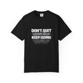 Motivational T-Shirt - "Don't Quit Every Day, Keep Going" Inspirational Tee