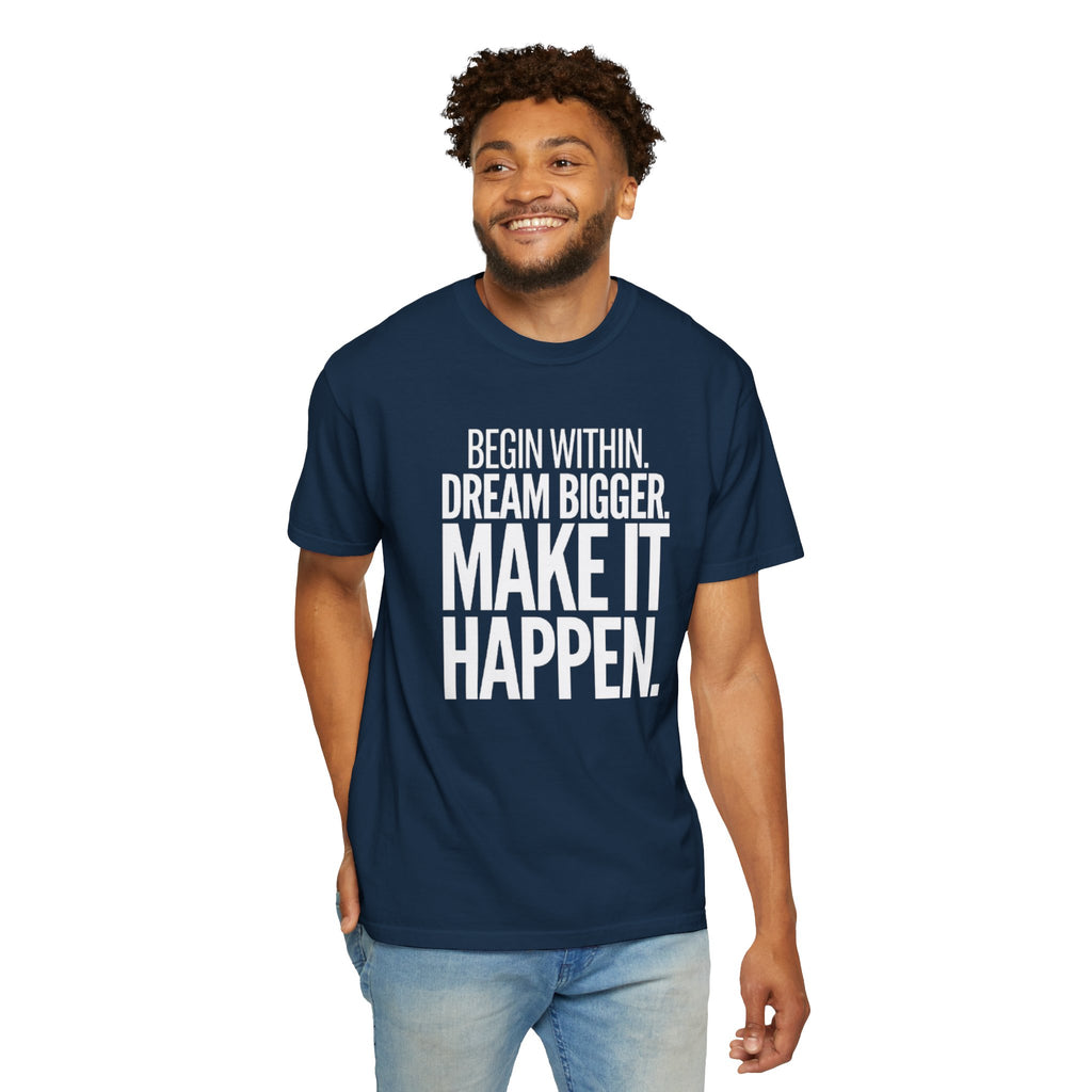 Motivational T-Shirt — “Begin Within. Dream Bigger. Make It Happen.” Inspirational Quote Tee