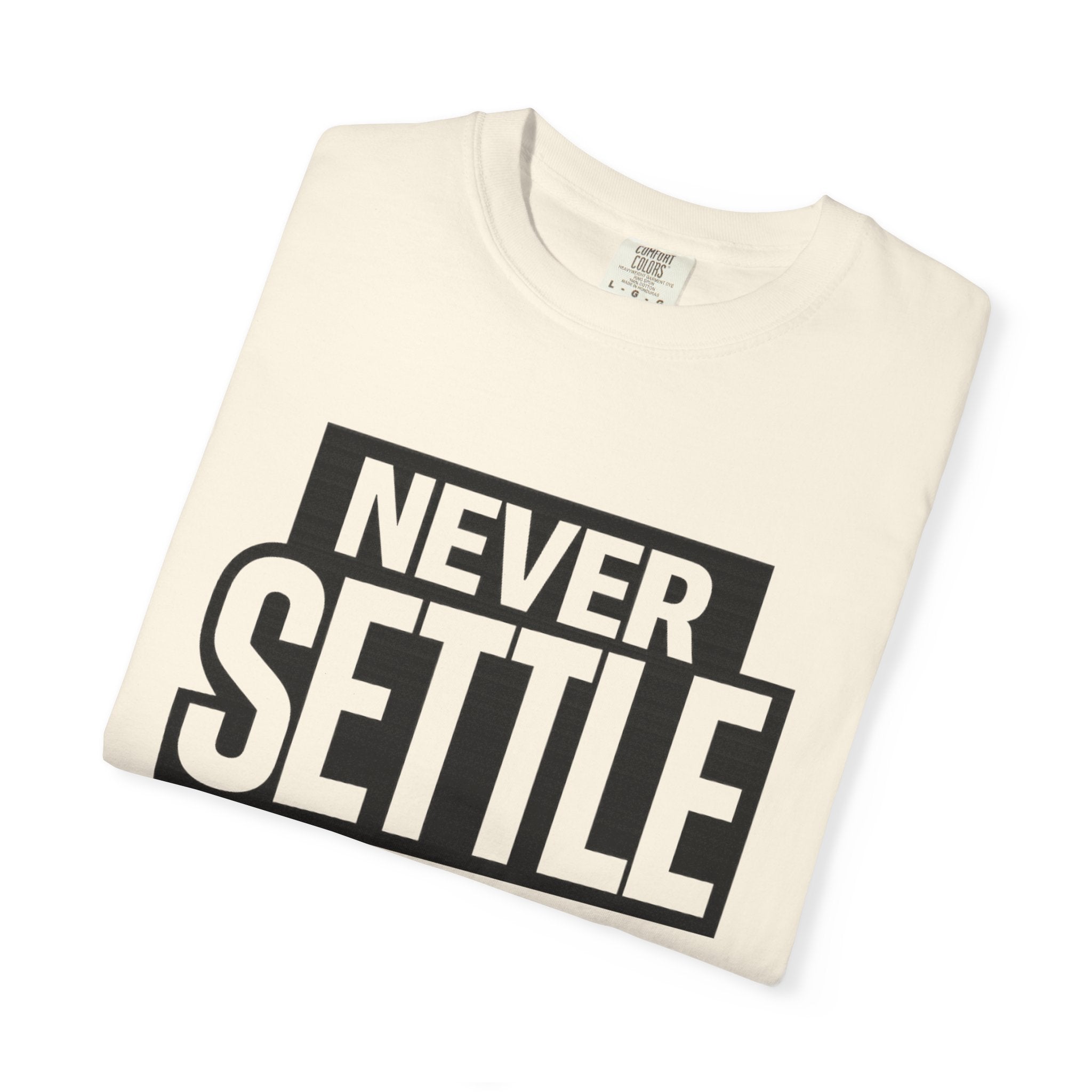 Never Settle T-Shirt — Bold Motivational Graphic Tee