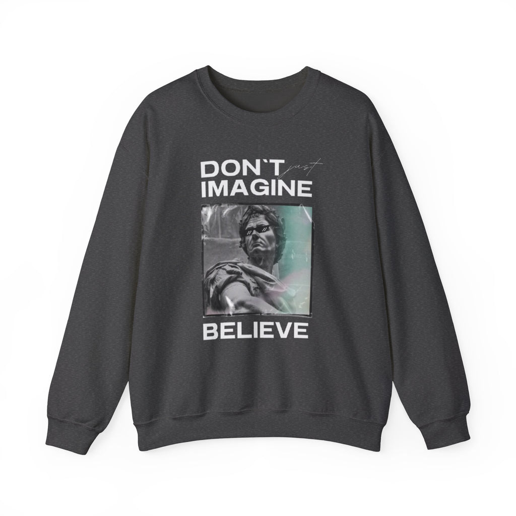 Crewneck Sweatshirt — "Don't Imagine, Believe" Inspirational Graphic