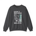 Crewneck Sweatshirt — "Don't Imagine, Believe" Inspirational Graphic
