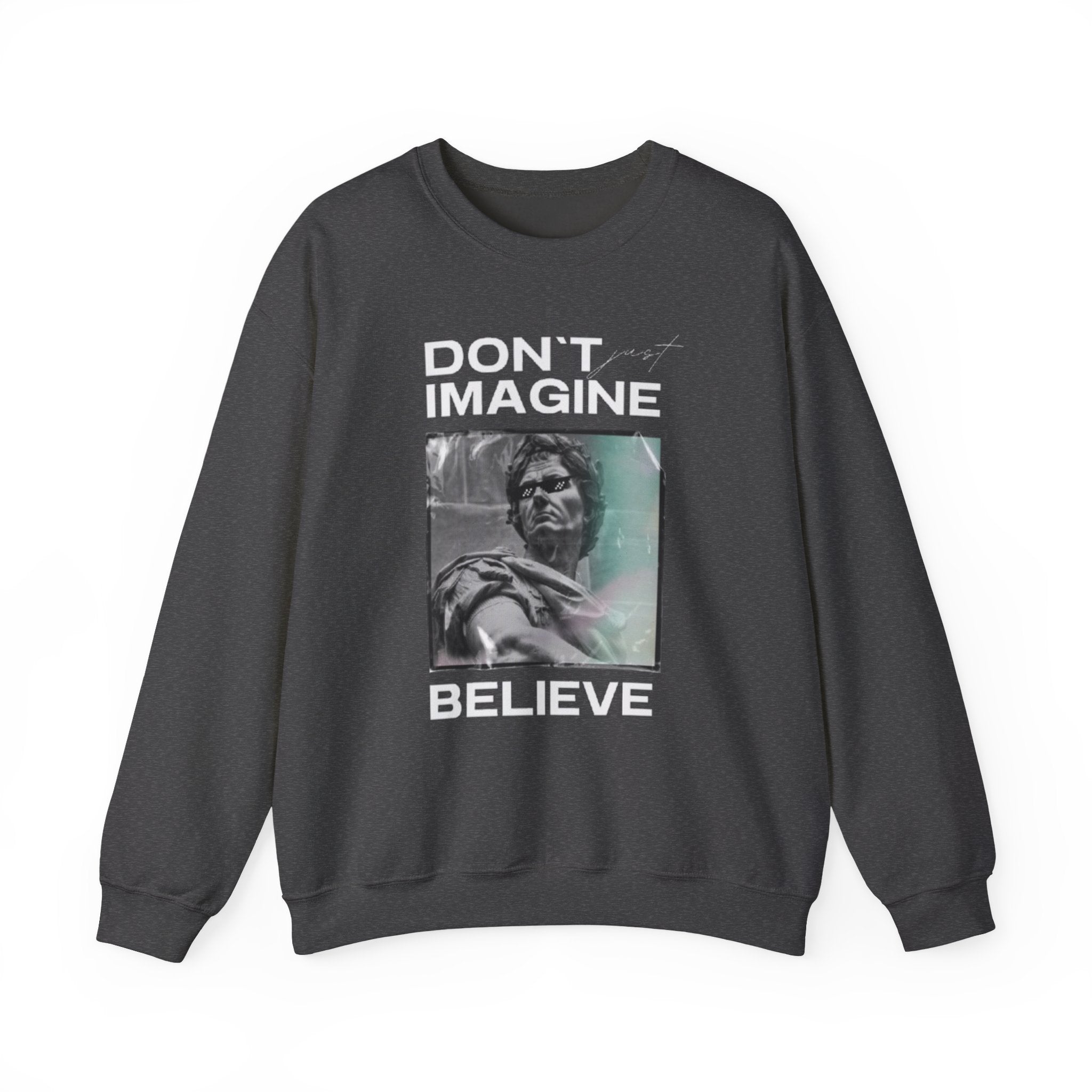Crewneck Sweatshirt — "Don't Imagine, Believe" Inspirational Graphic