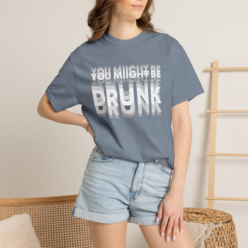 T-Shirt — "You Might Be Drunk" Distressed Text Graphic Tee