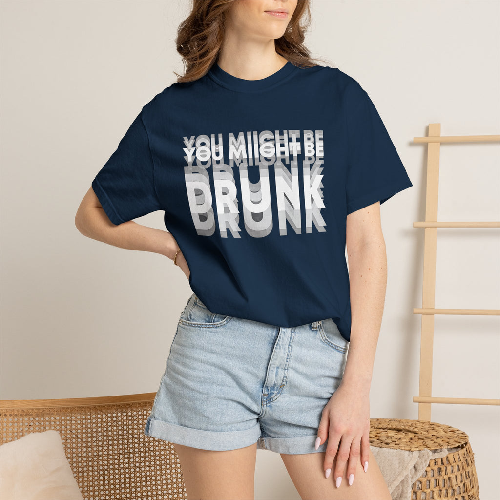 T-Shirt — "You Might Be Drunk" Distressed Text Graphic Tee