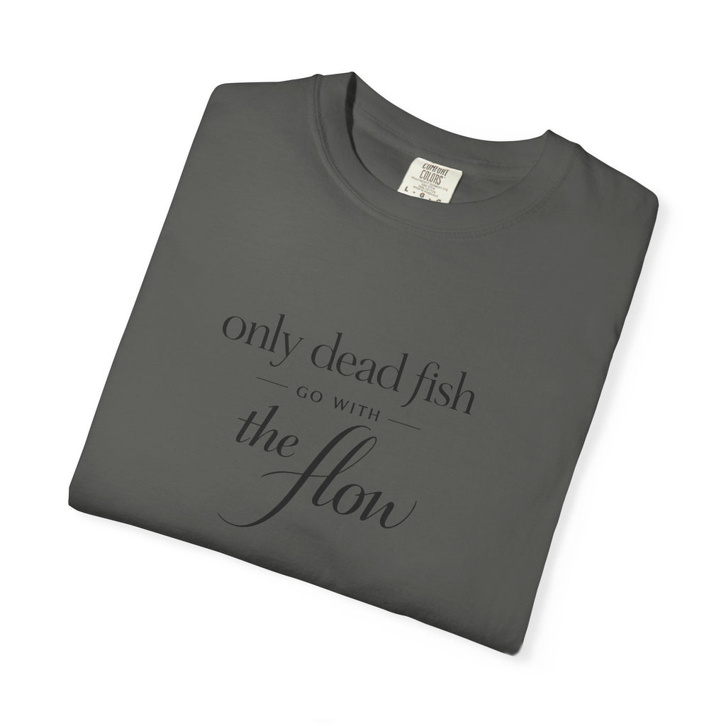 'Only Dead Fish Go With the Flow' Graphic T-Shirt