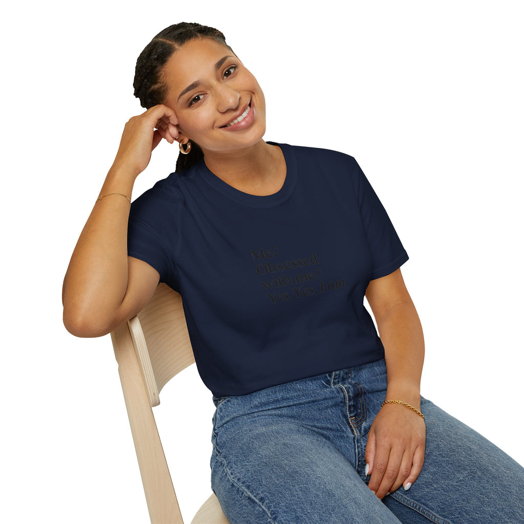 T-Shirt — "Me? Obsessed with me? Yes, yes, I am." Minimalist Self-Love Tee