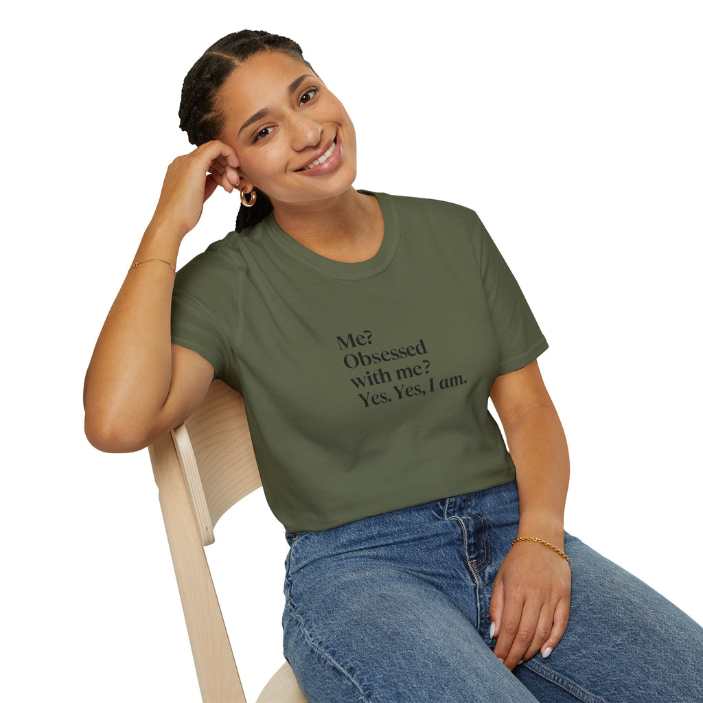 T-Shirt — "Me? Obsessed with me? Yes, yes, I am." Minimalist Self-Love Tee