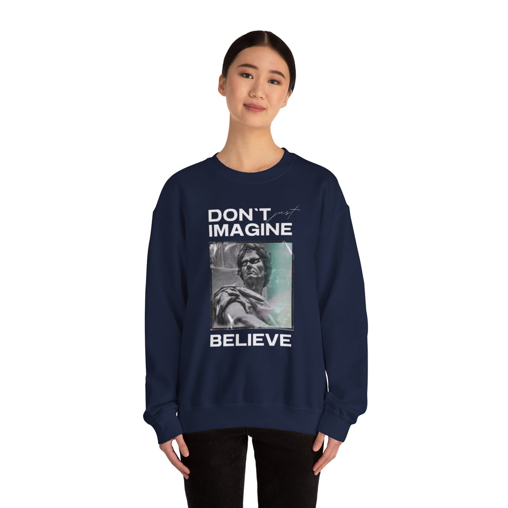 Crewneck Sweatshirt — "Don't Imagine, Believe" Inspirational Graphic