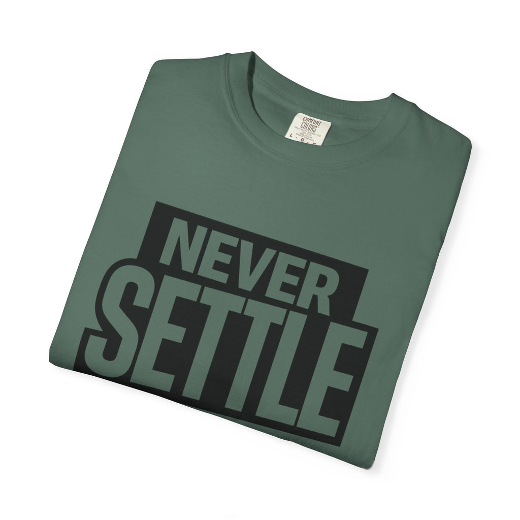 Never Settle T-Shirt — Bold Motivational Graphic Tee