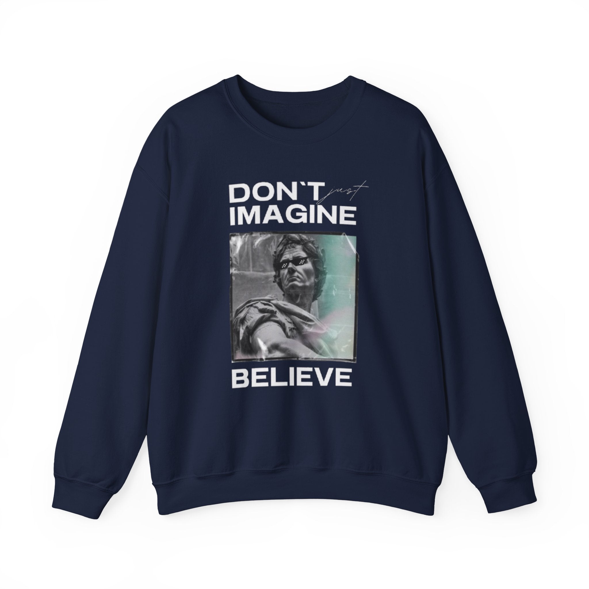 Crewneck Sweatshirt — "Don't Imagine, Believe" Inspirational Graphic
