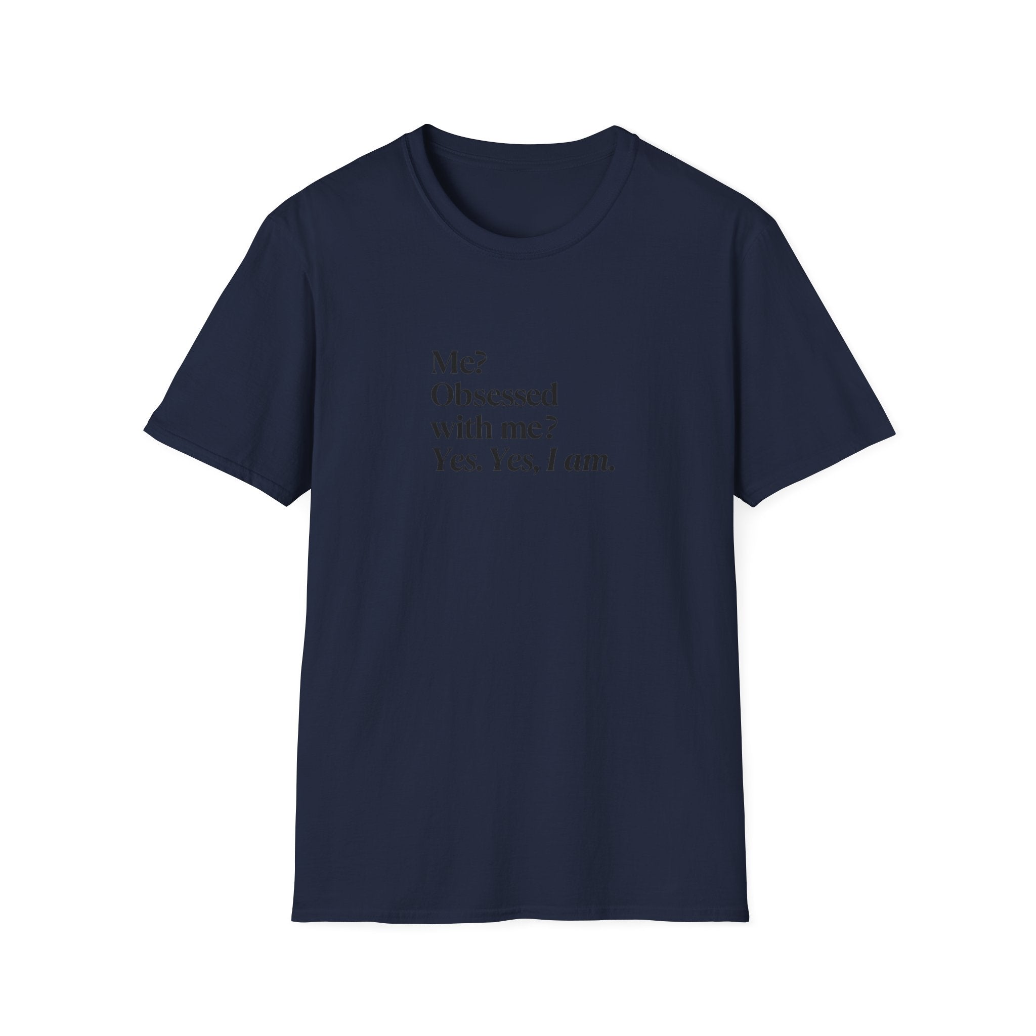 T-Shirt — "Me? Obsessed with me? Yes, yes, I am." Minimalist Self-Love Tee