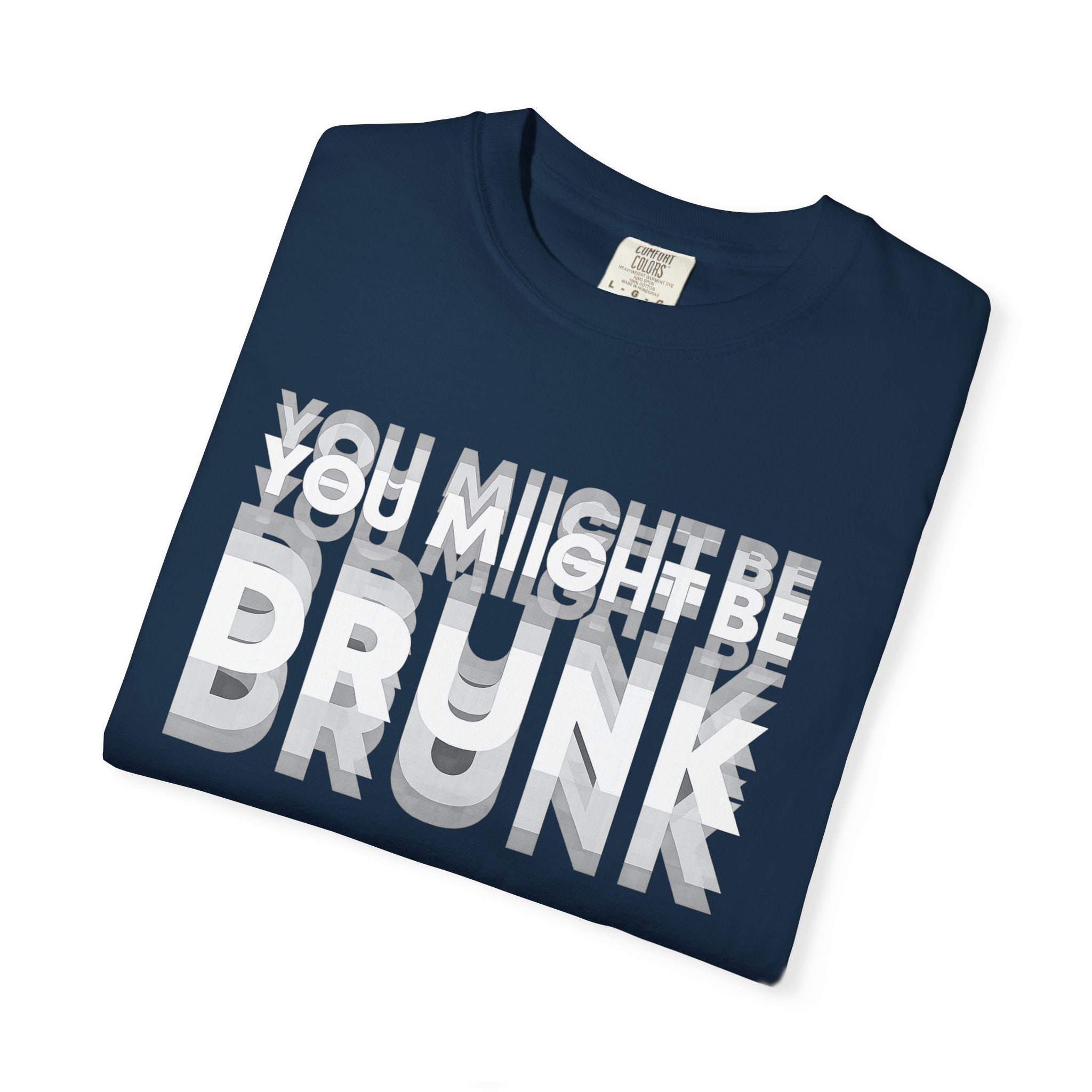 T-Shirt — "You Might Be Drunk" Distressed Text Graphic Tee