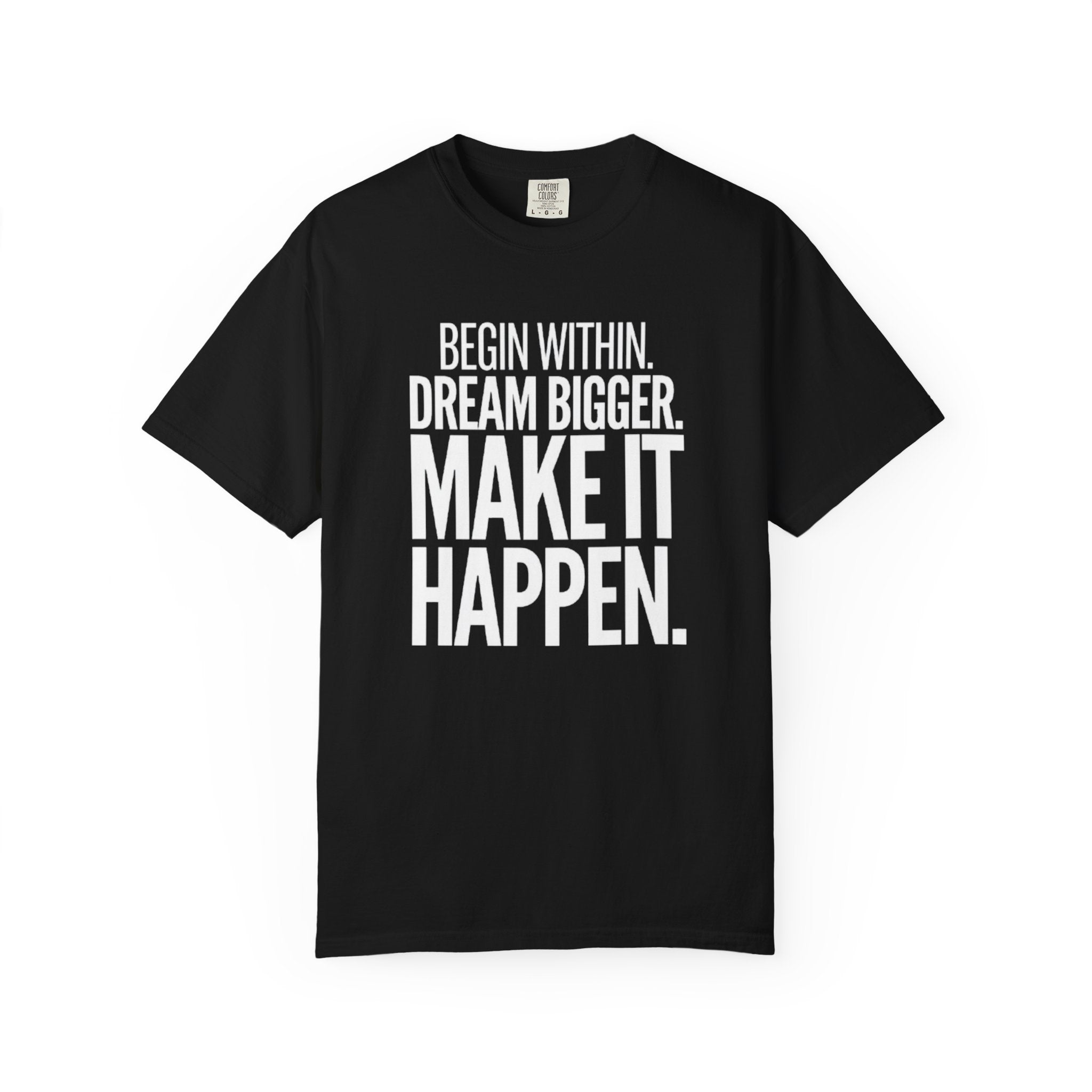 Motivational T-Shirt — “Begin Within. Dream Bigger. Make It Happen.” Inspirational Quote Tee