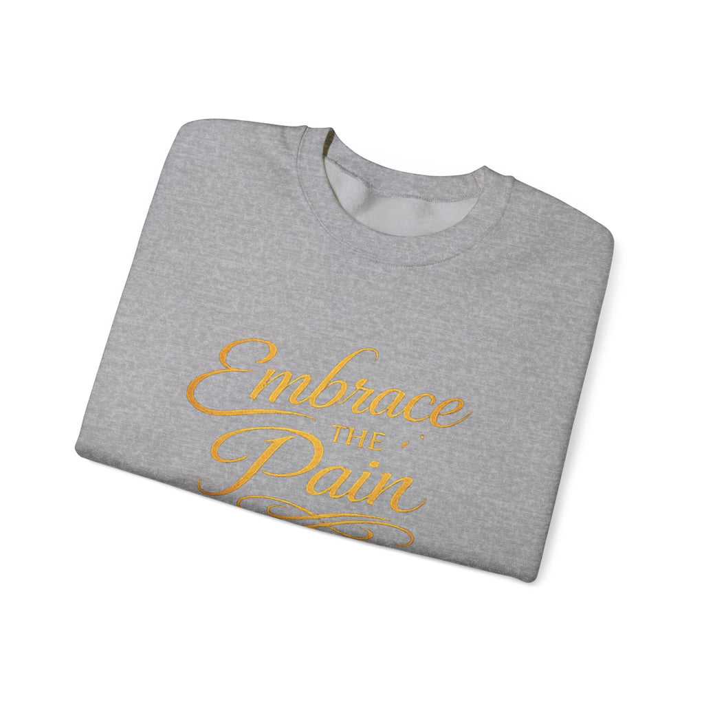 Embrace the Pain Crewneck Sweatshirt — Motivational Graphic Pullover