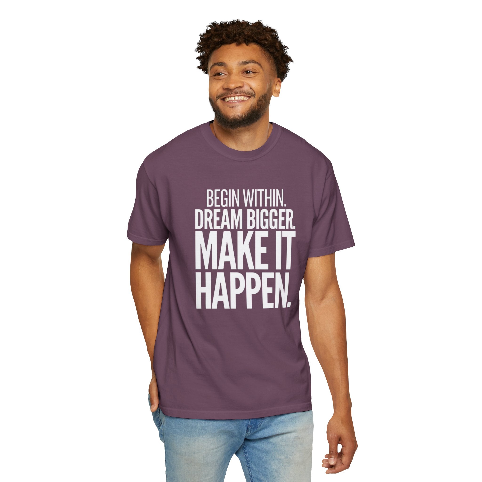 Motivational T-Shirt — “Begin Within. Dream Bigger. Make It Happen.” Inspirational Quote Tee
