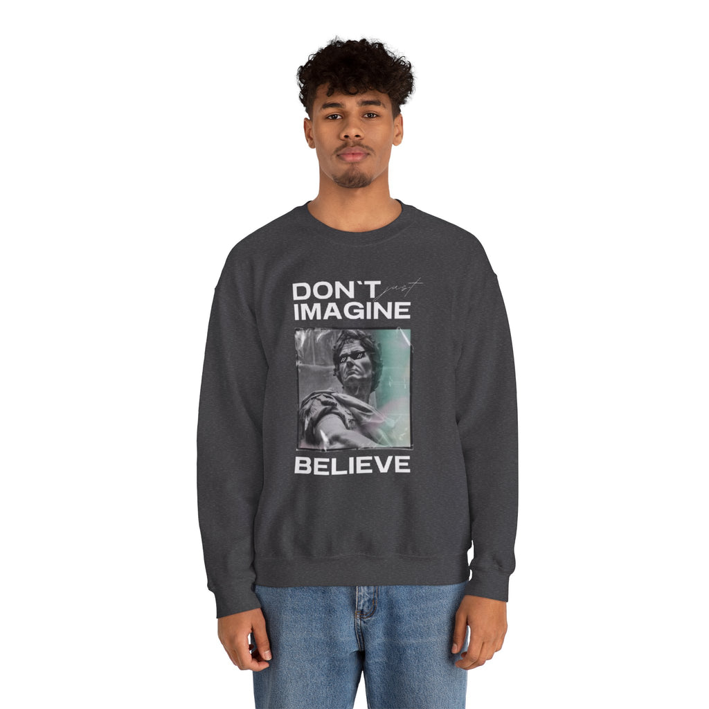 Crewneck Sweatshirt — "Don't Imagine, Believe" Inspirational Graphic