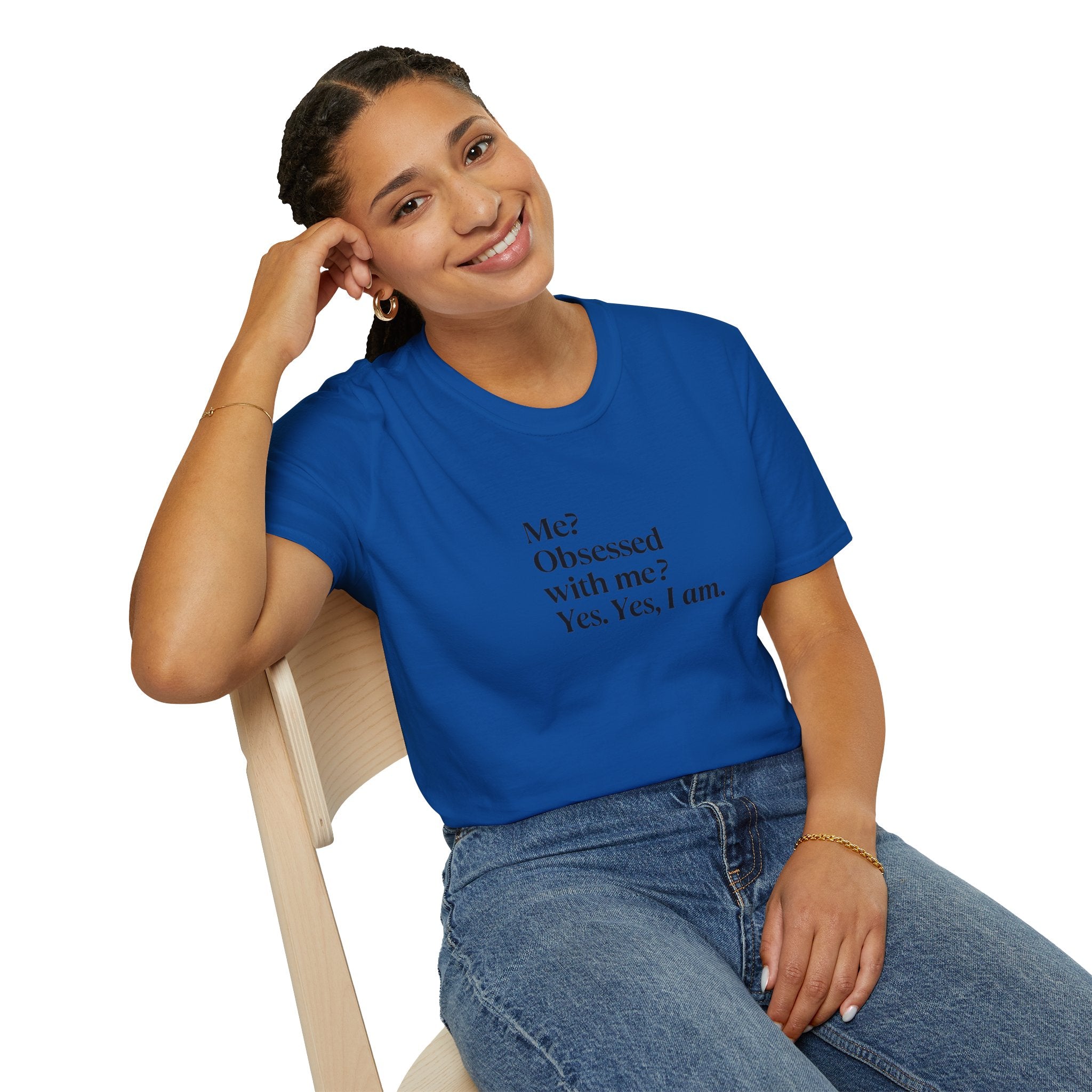 T-Shirt — "Me? Obsessed with me? Yes, yes, I am." Minimalist Self-Love Tee