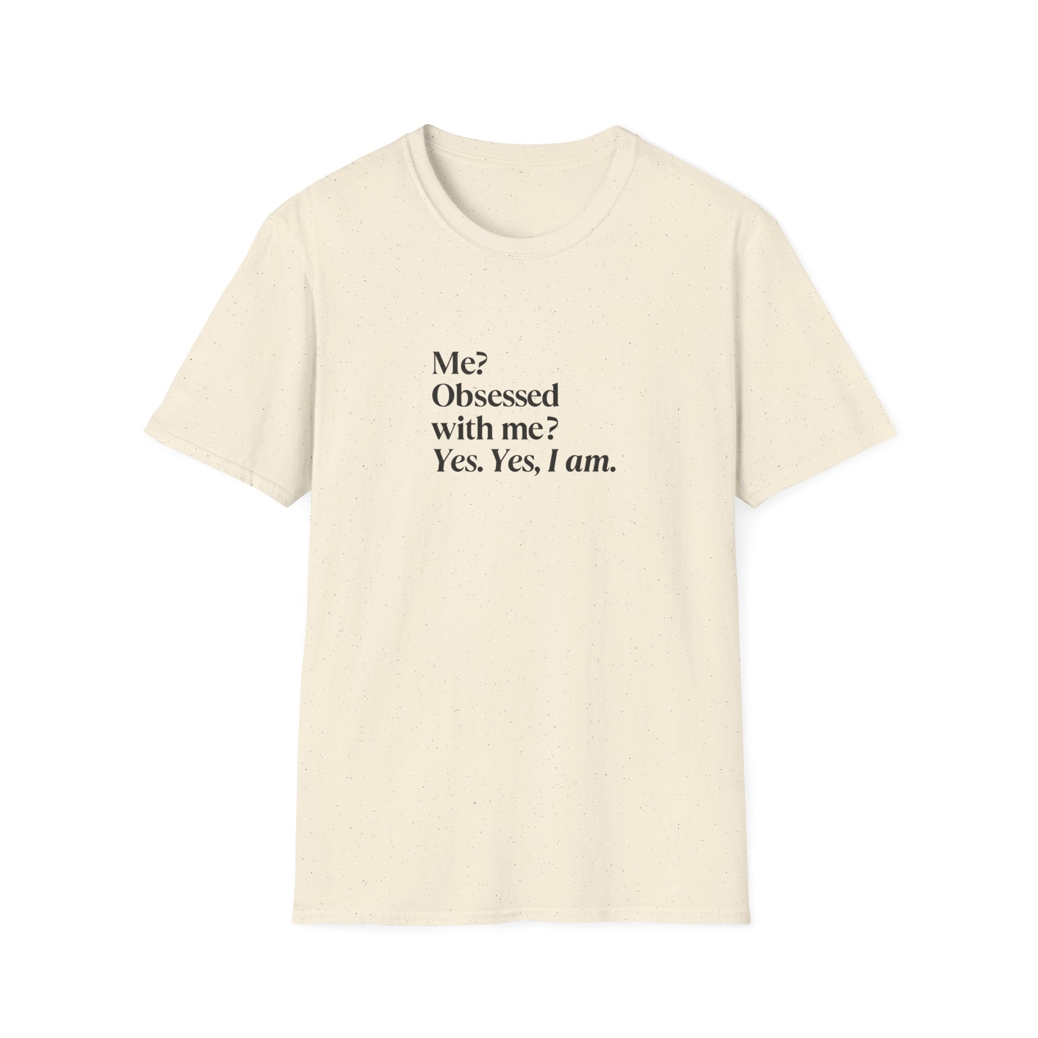 T-Shirt — "Me? Obsessed with me? Yes, yes, I am." Minimalist Self-Love Tee