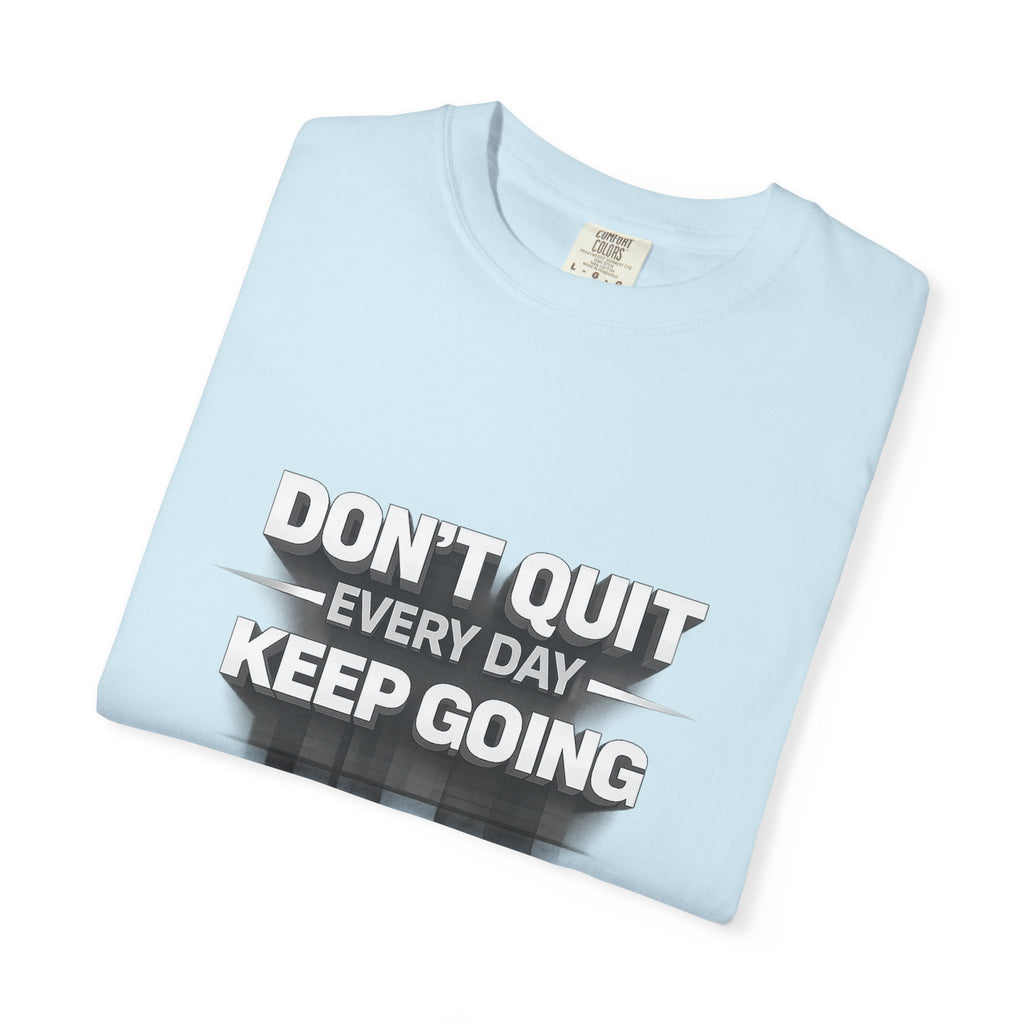 Motivational T-Shirt - "Don't Quit Every Day, Keep Going" Inspirational Tee