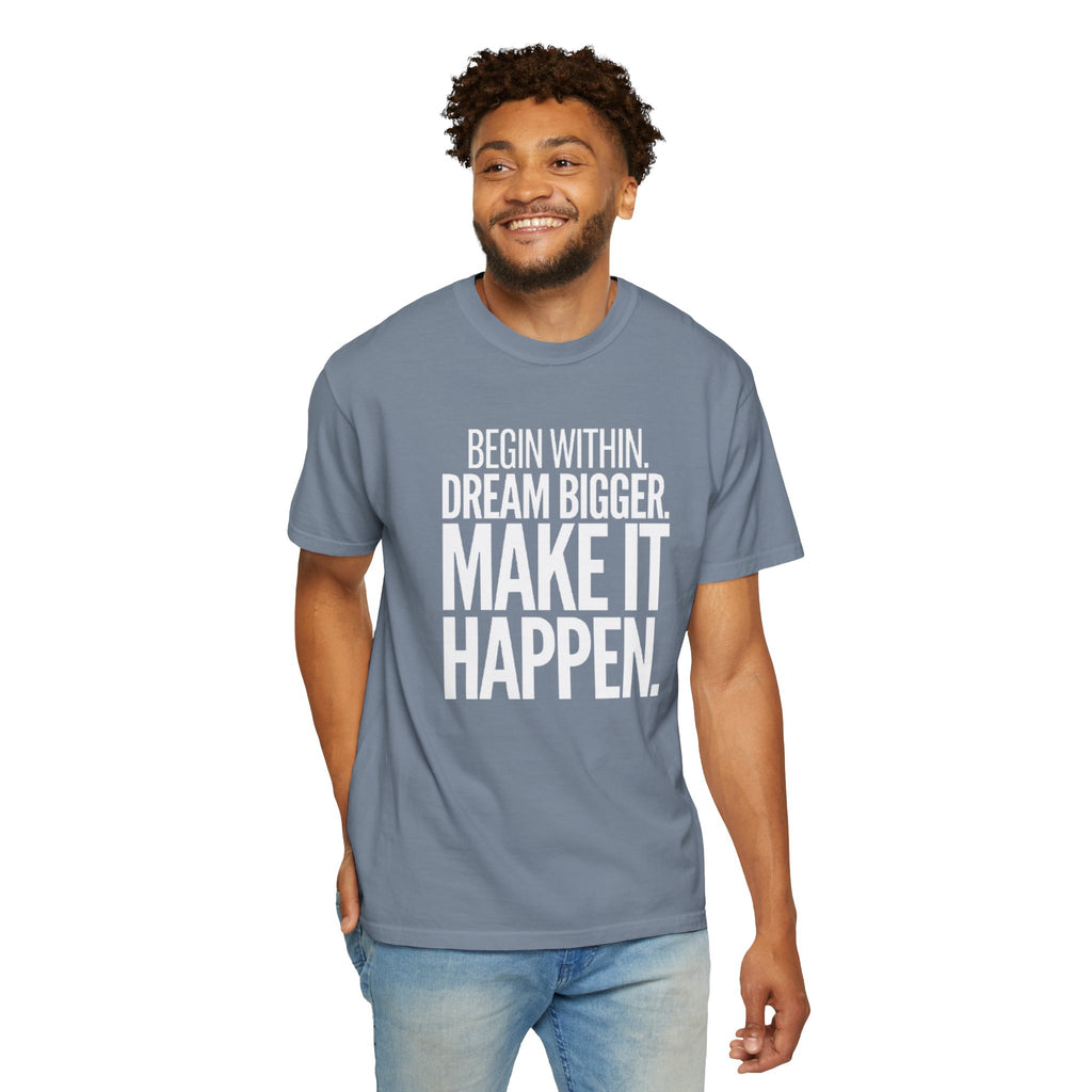 Motivational T-Shirt — “Begin Within. Dream Bigger. Make It Happen.” Inspirational Quote Tee