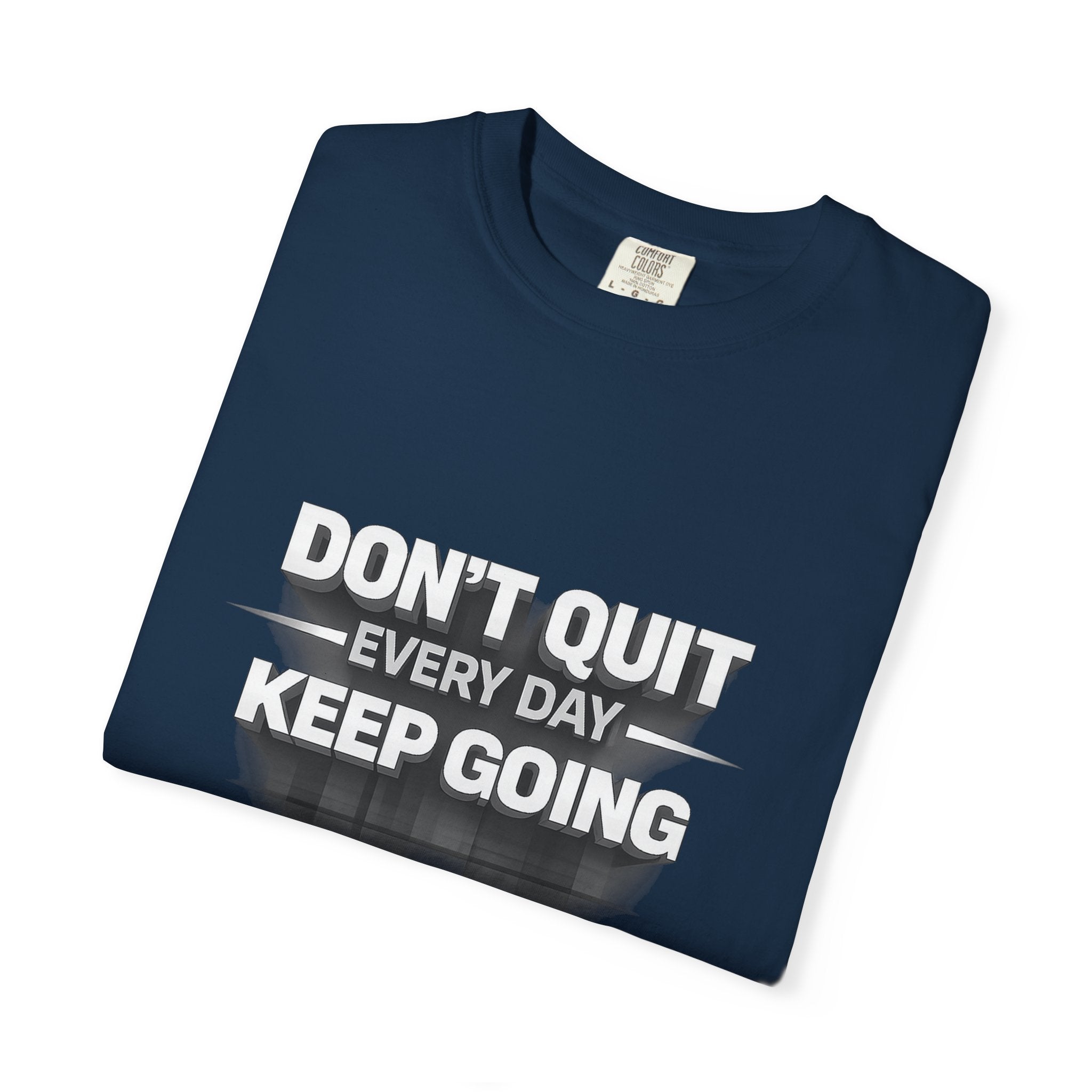 Motivational T-Shirt - "Don't Quit Every Day, Keep Going" Inspirational Tee