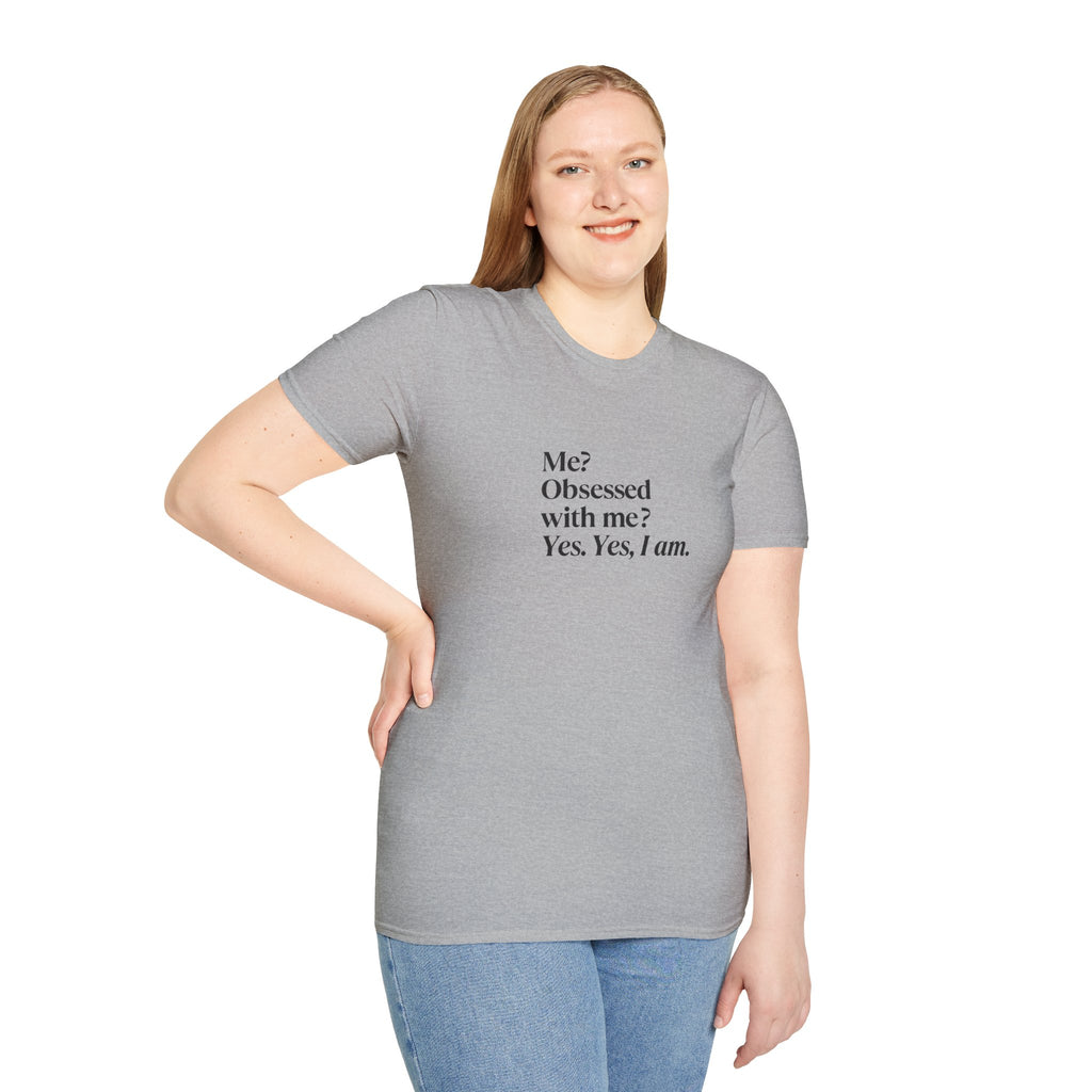 T-Shirt — "Me? Obsessed with me? Yes, yes, I am." Minimalist Self-Love Tee