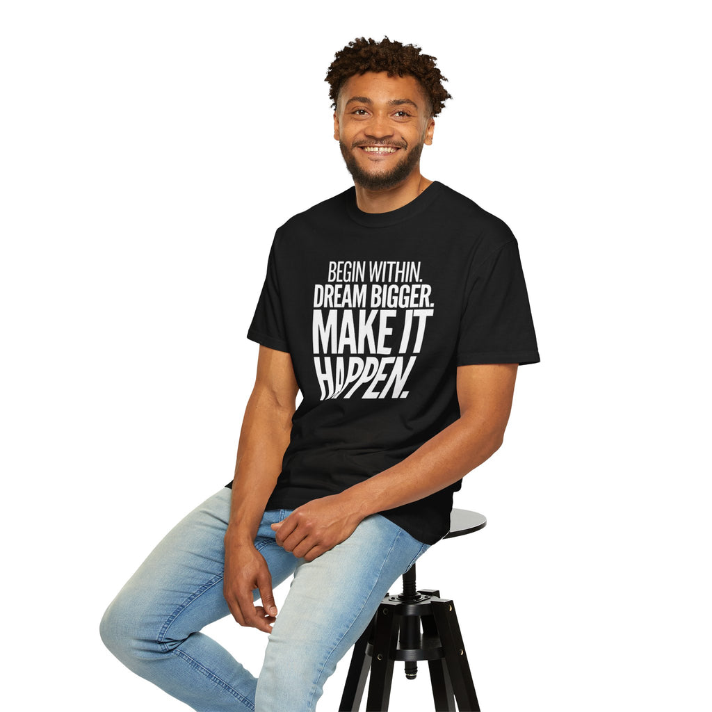 Motivational T-Shirt — “Begin Within. Dream Bigger. Make It Happen.” Inspirational Quote Tee