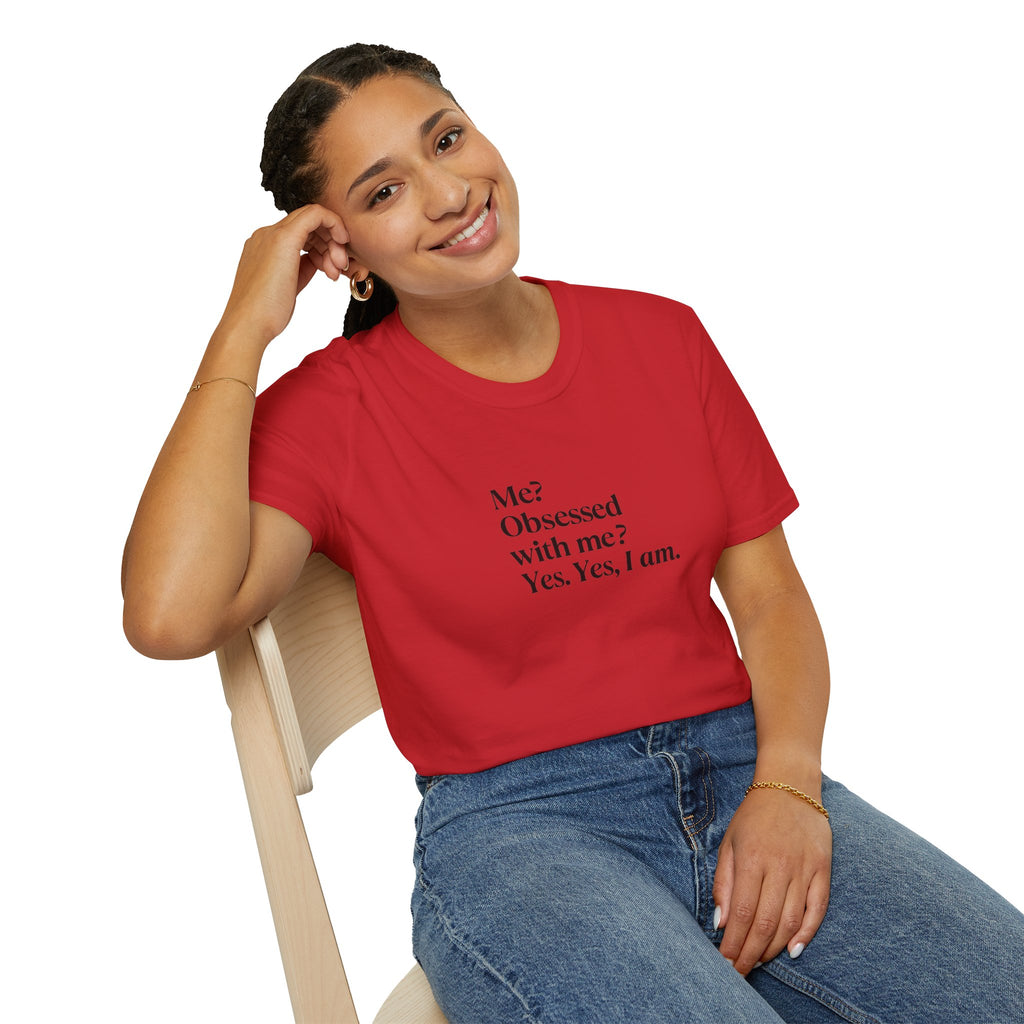 T-Shirt — "Me? Obsessed with me? Yes, yes, I am." Minimalist Self-Love Tee