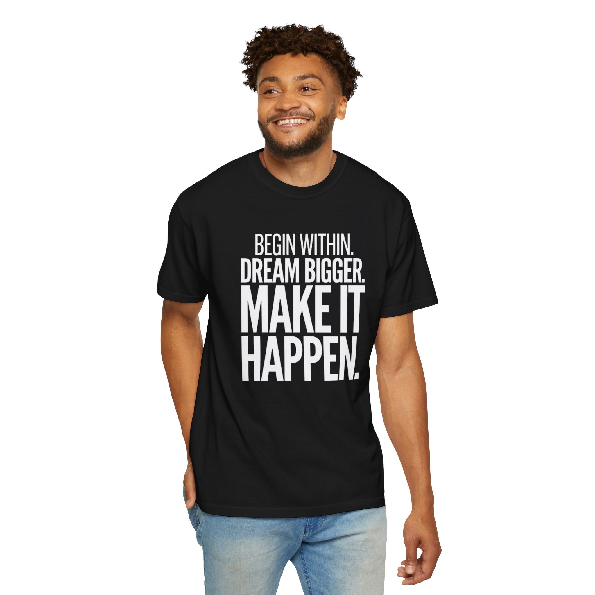 Motivational T-Shirt — “Begin Within. Dream Bigger. Make It Happen.” Inspirational Quote Tee