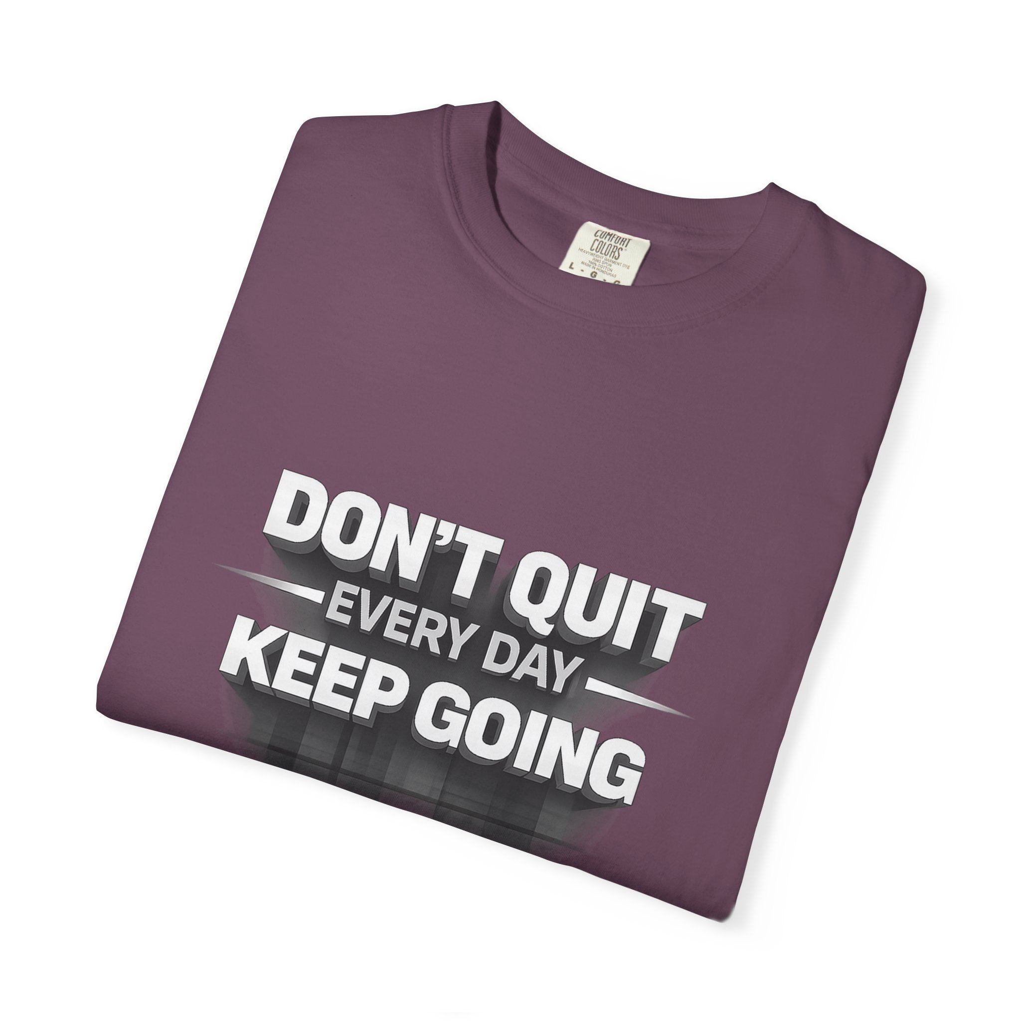 Motivational T-Shirt - "Don't Quit Every Day, Keep Going" Inspirational Tee