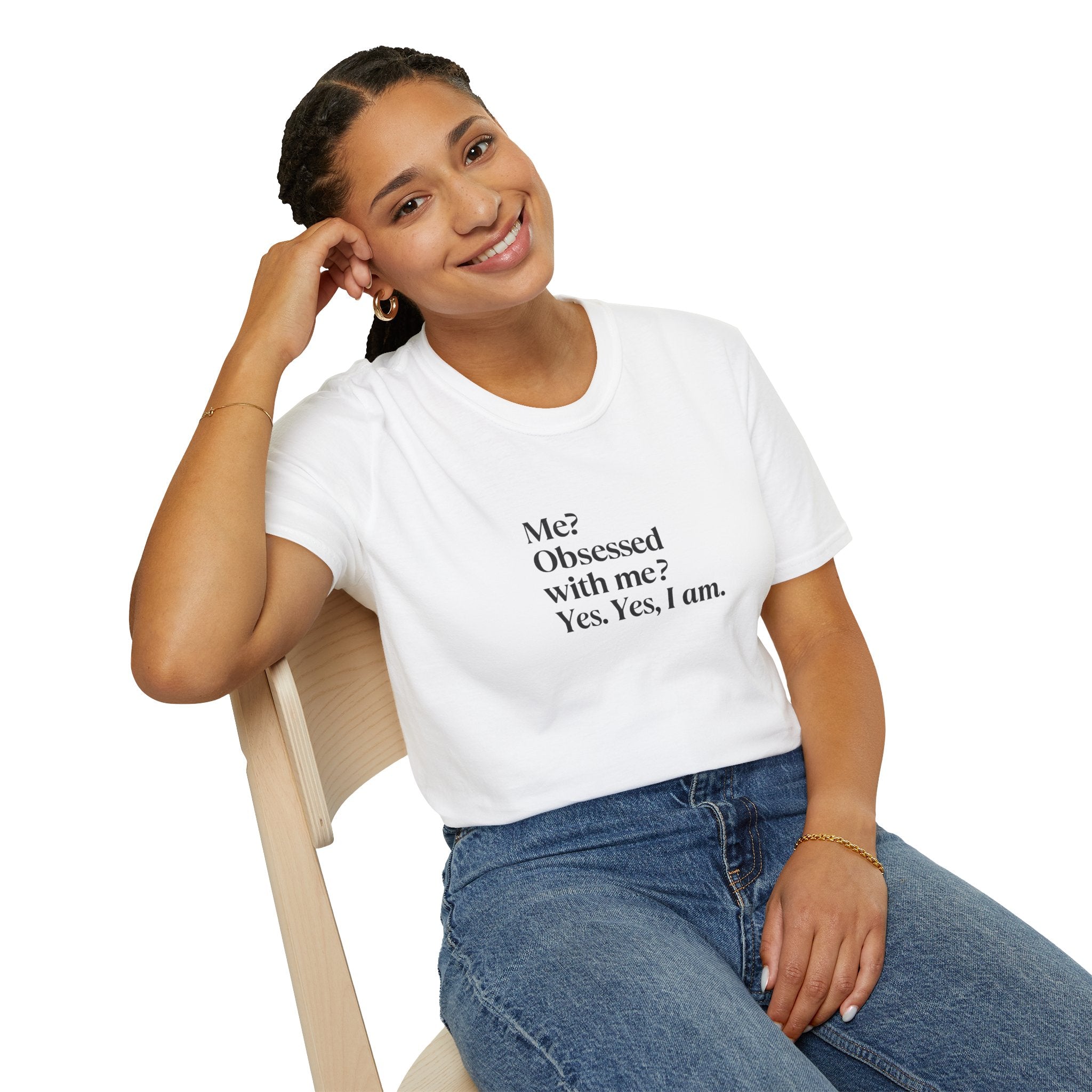 T-Shirt — "Me? Obsessed with me? Yes, yes, I am." Minimalist Self-Love Tee