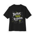 Better Than Yesterday Graphic Tee — Motivational Oversized Boxy T‑Shirt