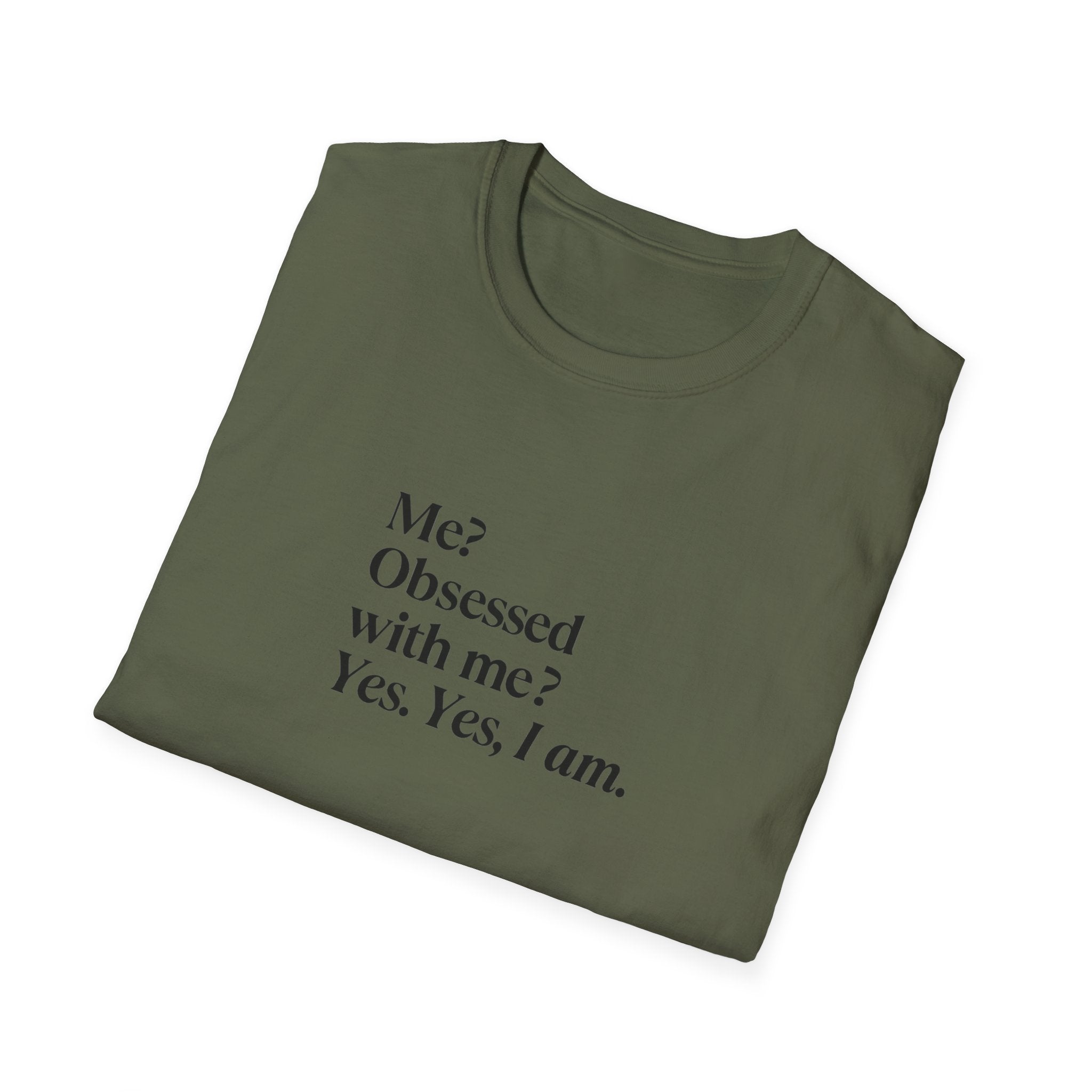 T-Shirt — "Me? Obsessed with me? Yes, yes, I am." Minimalist Self-Love Tee