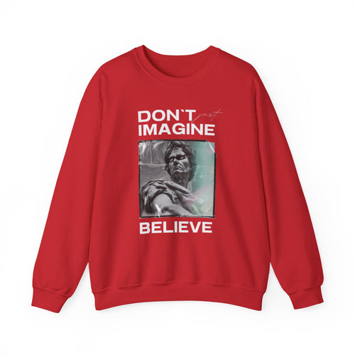 Crewneck Sweatshirt — "Don't Imagine, Believe" Inspirational Graphic
