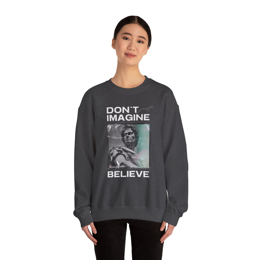 Crewneck Sweatshirt — "Don't Imagine, Believe" Inspirational Graphic