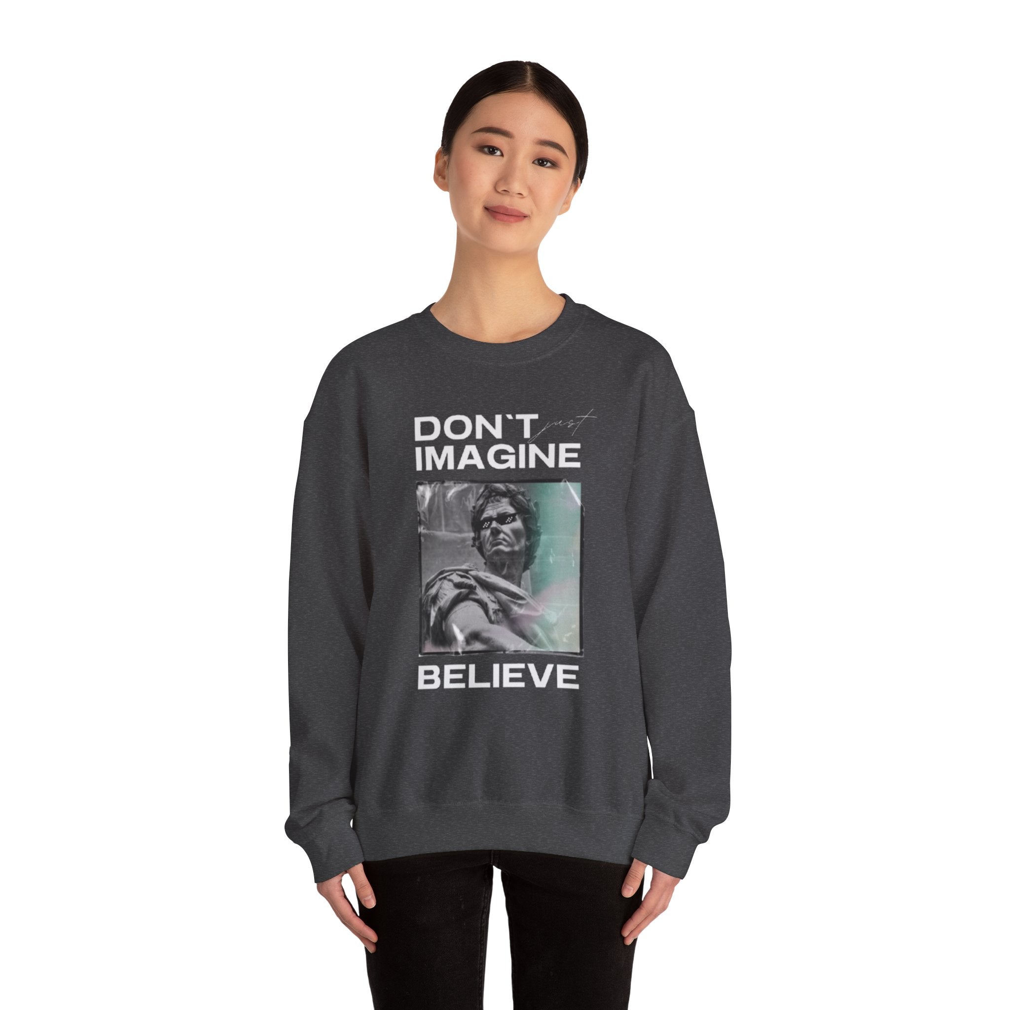 Crewneck Sweatshirt — "Don't Imagine, Believe" Inspirational Graphic