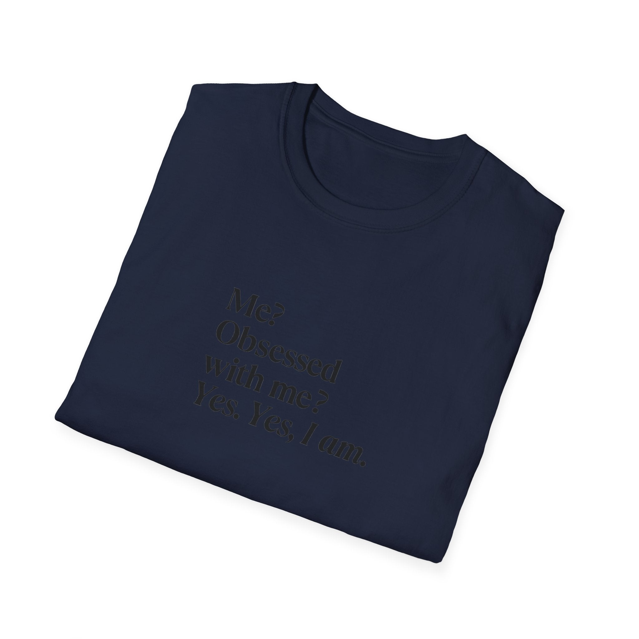 T-Shirt — "Me? Obsessed with me? Yes, yes, I am." Minimalist Self-Love Tee