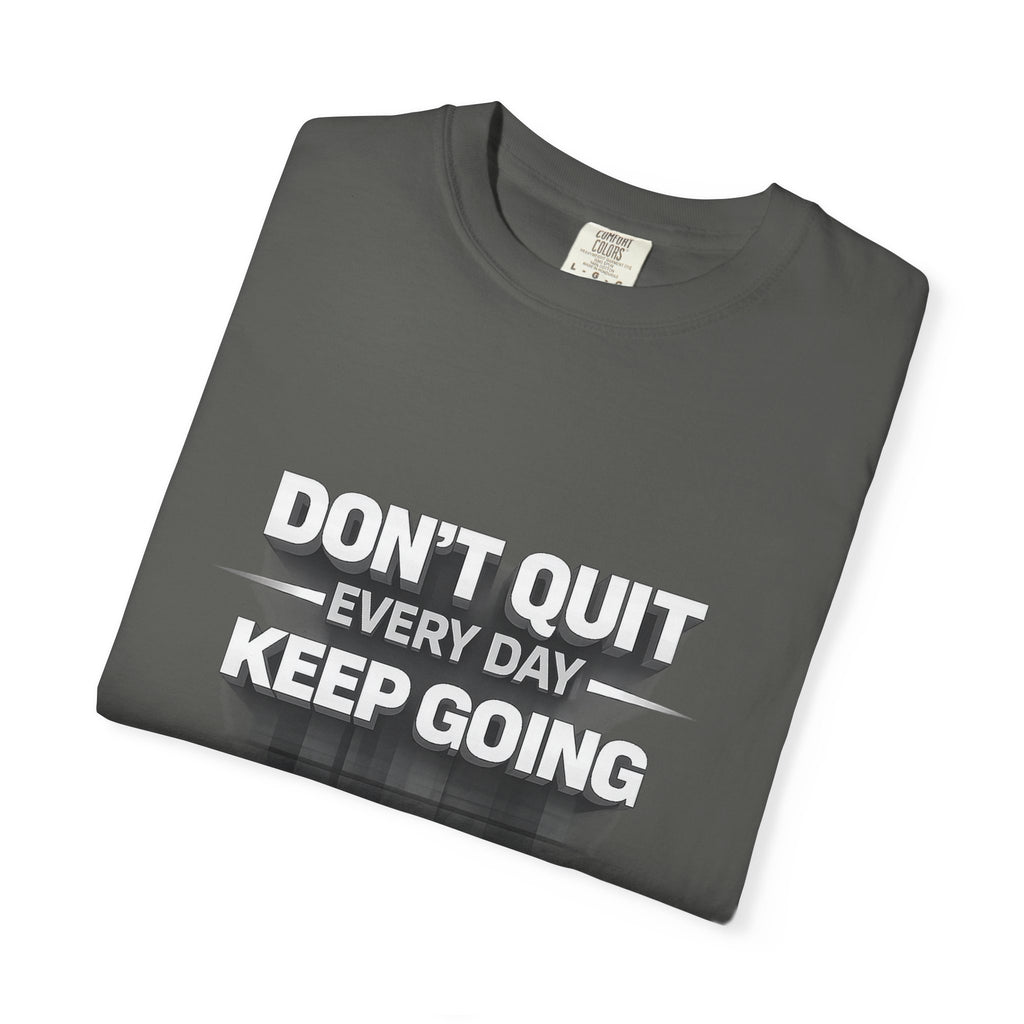 Motivational T-Shirt - "Don't Quit Every Day, Keep Going" Inspirational Tee