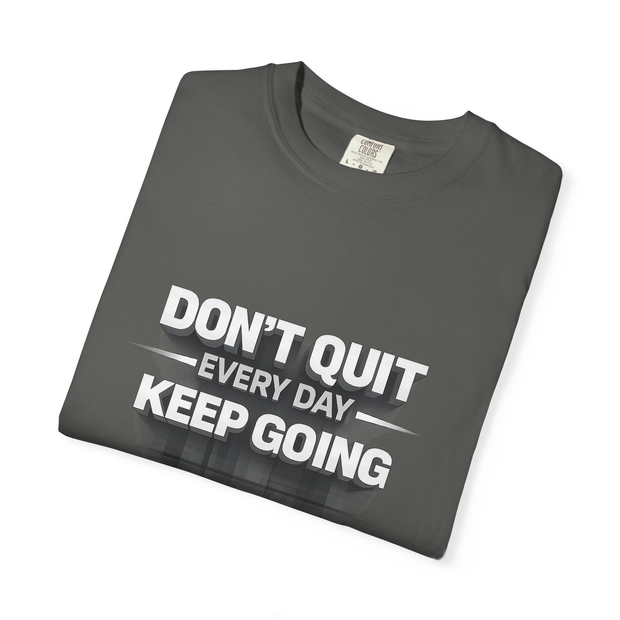 Motivational T-Shirt - "Don't Quit Every Day, Keep Going" Inspirational Tee