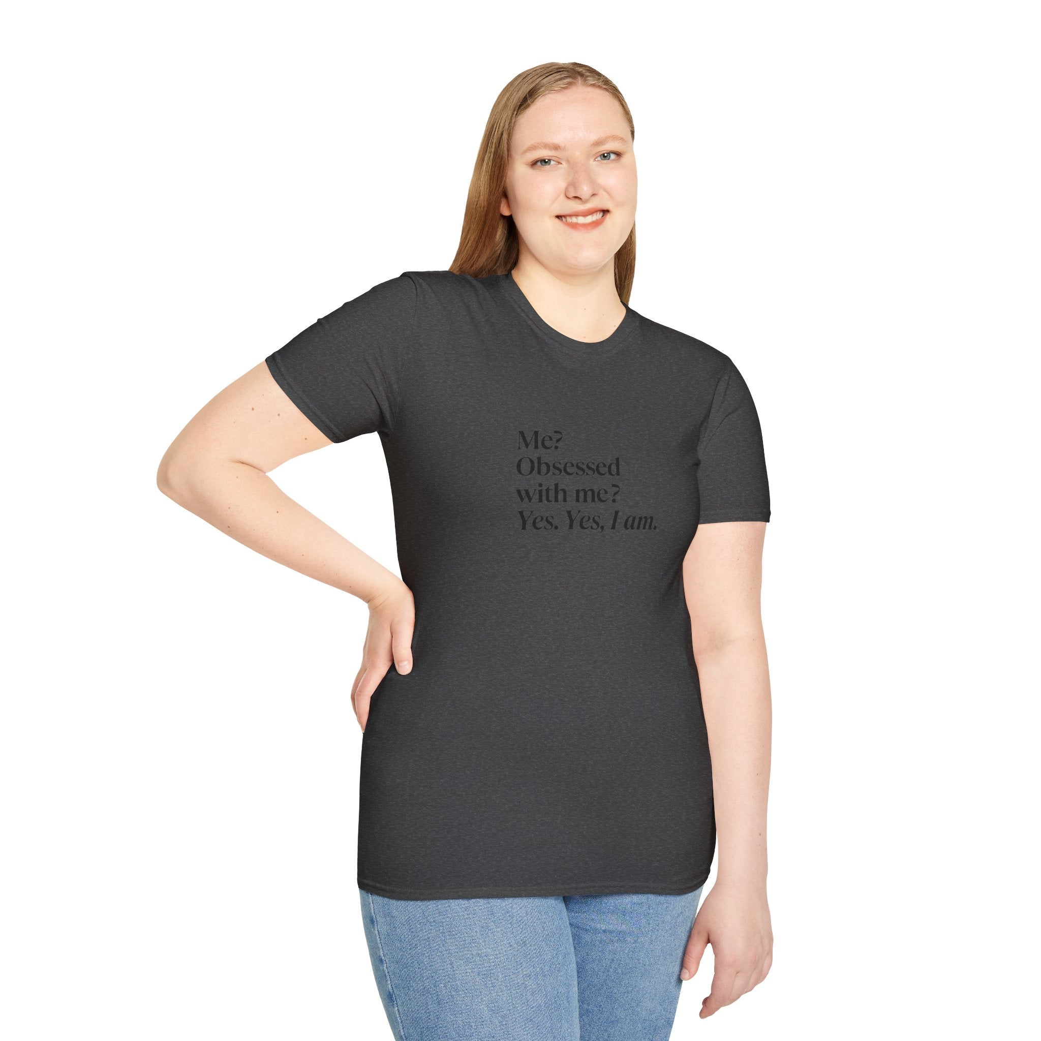 T-Shirt — "Me? Obsessed with me? Yes, yes, I am." Minimalist Self-Love Tee