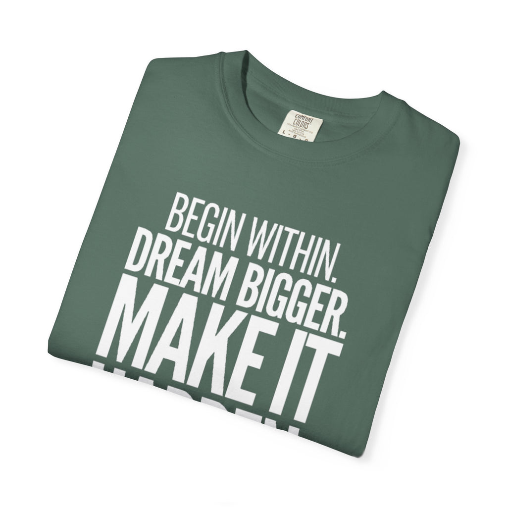 Motivational T-Shirt — “Begin Within. Dream Bigger. Make It Happen.” Inspirational Quote Tee
