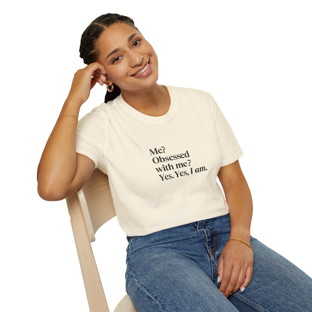 T-Shirt — "Me? Obsessed with me? Yes, yes, I am." Minimalist Self-Love Tee