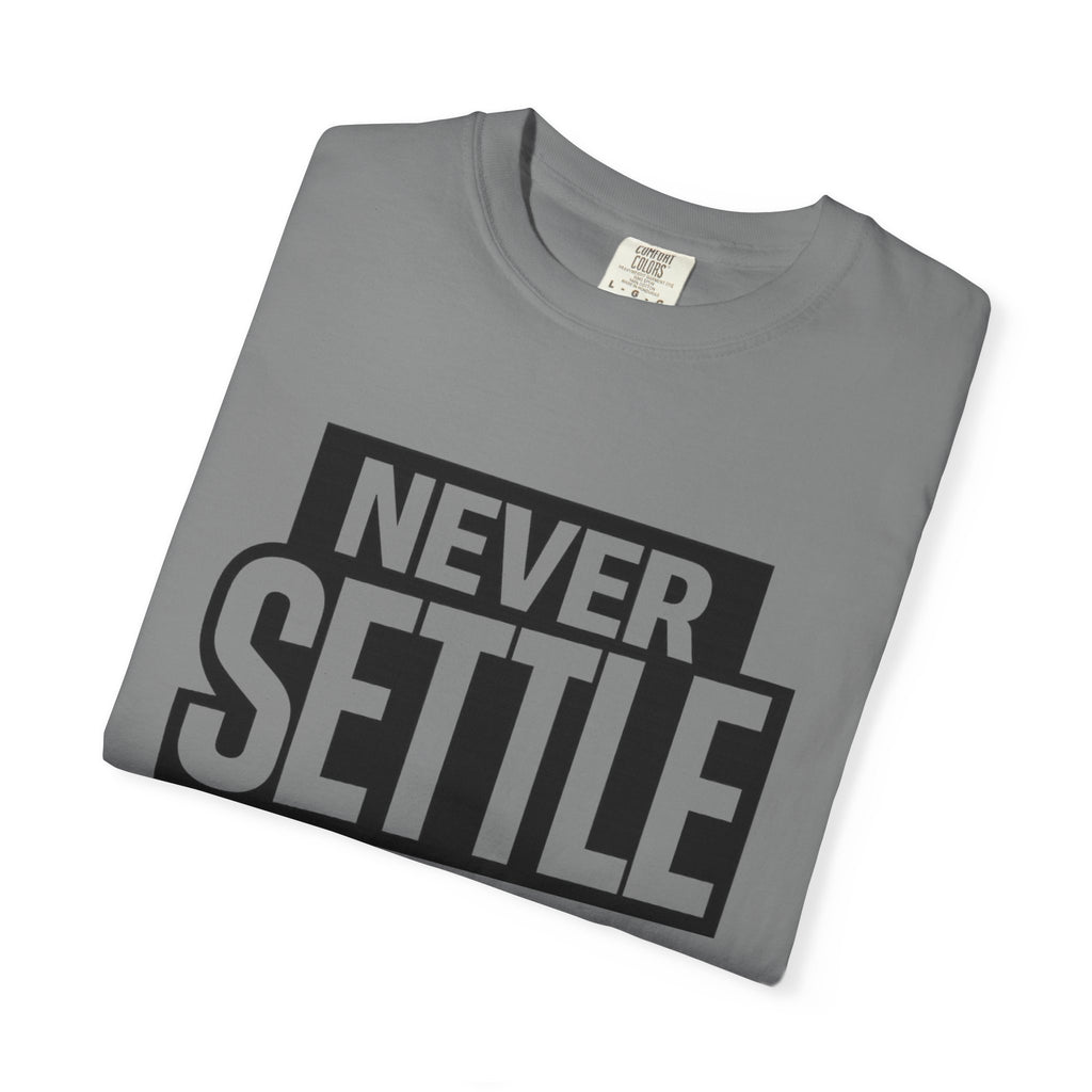 Never Settle T-Shirt — Bold Motivational Graphic Tee