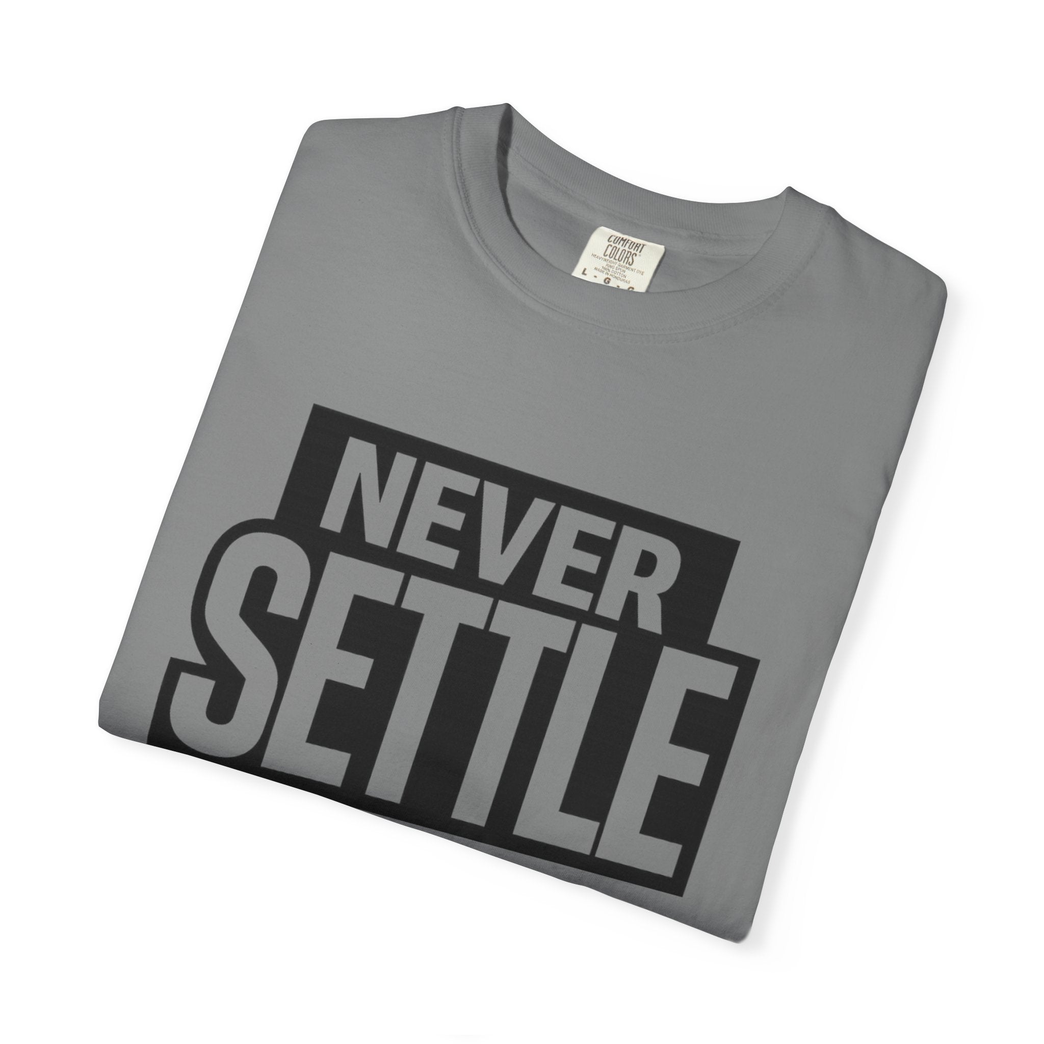 Never Settle T-Shirt — Bold Motivational Graphic Tee